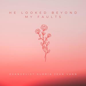 He Looked Beyond My Faults