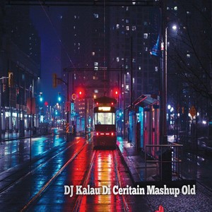 DJ Kalau Di Ceritain Mashup Old