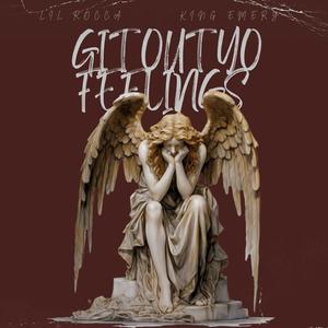 GIT OUT YO FEELINGS (feat. KiNg EmErY) [Explicit]