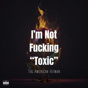 I'm Not ******* "Toxic" (Explicit)