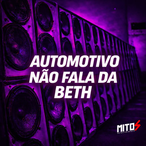 Automotivo - Não Fala Da Beth (Explicit)