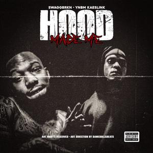 Hood Made Me (feat. Swaggbrkn) [Explicit]