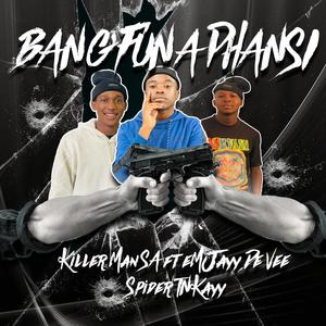 BANG'FUNA PHANSI (feat. eMJayy De Vee & Spider TNKayy)