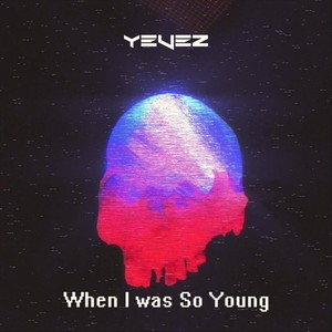 When I Was so Young