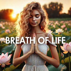 Breath of Life (Calm and Peaceful Meditative Journeys, Breathwork and Mantras for Spiritual Enlightenment)