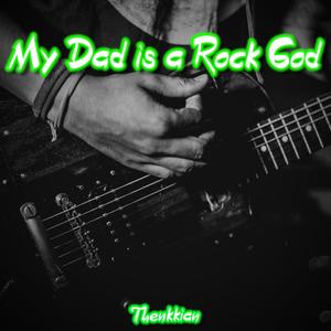 My Dad is a Rock God