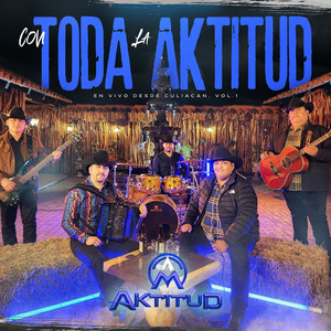 Con Toda La Aktitud (En Vivo Desde Culiacán Vol.1)