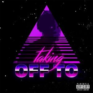 Taking off To (Explicit)