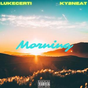 Morning (feat. LUKECERTI) [Explicit]