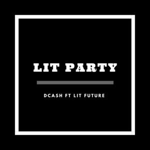 Lit Future (Lit Party) (feat. Dcash) [Explicit]