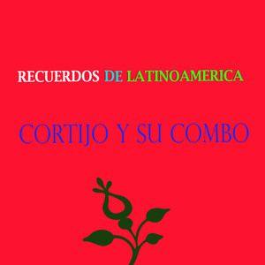Recuerdos de Latinoamérica- Cortijo y su Combo