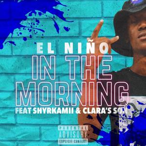 In The Morning (feat. El Nino, Shyrkamii & Clara's Son) [Explicit]