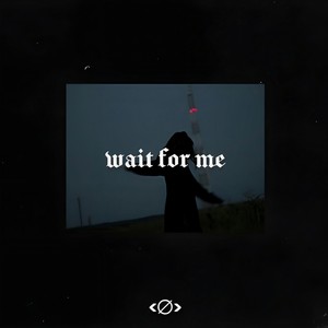 wait for me