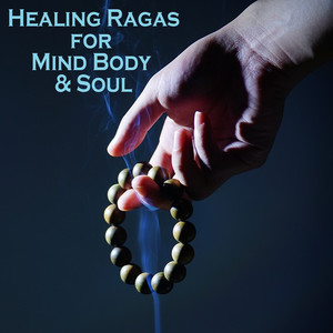 Healing Ragas for Mind Body & Soul (Relaxing Music)