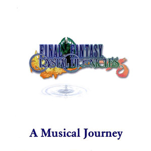 FINAL FANTASY CRYSTAL CHRONICLES A Musical Journey (最终幻想水晶编年史 音乐之旅)