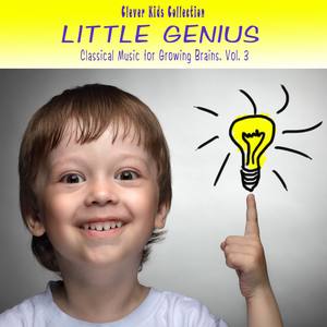 Little Genius: Classical Music for Growing Brains (Clever Kids Collection), Vol. 3