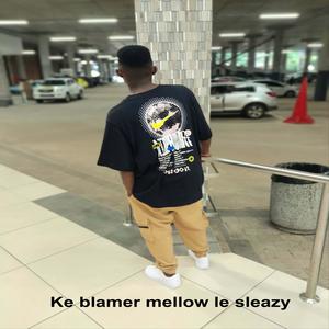 Ke blamer mellow le sleazy