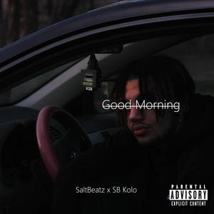 Good Morning (feat. SB Kolo) [Explicit]