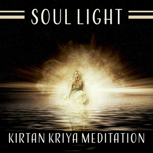 Soul Light - Kirtan Kriya Meditation: Mental Balance, Breathwork, Cycle of Creation, Deeply Connecting, Spiritual Effects