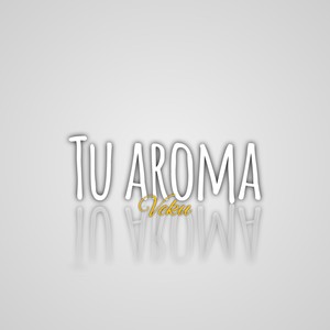 Tu Aroma (Explicit)