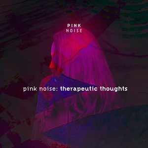 Pink Noise Therapeutic Thoughts