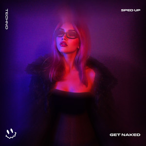 GET NAKED (TECHNO SPED UP)