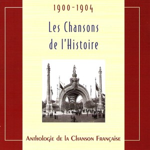 Les chansons de l'Histoire 1900-1904 (Anthologie de la Chanson Française)