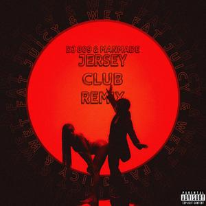 Fat Juicy & Wet Jersey Club (feat. ManMade) (Explicit)