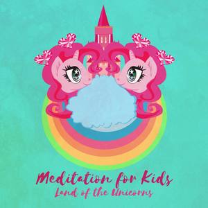 Meditation for Kids (Land of the Unicorns - Practice Self Love, Bedtime Sleep Story, Children Relaxa