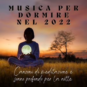 Musica per dormire nel 2022: Canzoni di meditazione e sonno profondo per la notte