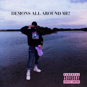 DEMONS ALL AROUND ME! (Explicit)