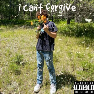 i cant forgive (Explicit)