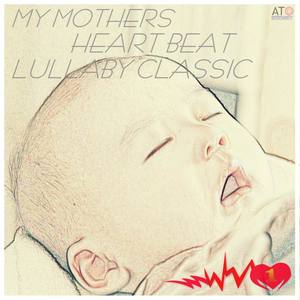 My Mothers Heart Beat Lullaby Classic 1