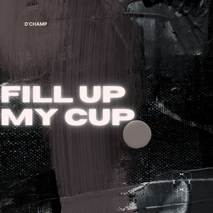 Fill up My Cup (Explicit)