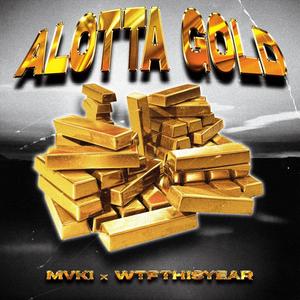 ALOTTA GOLD (feat. WTFTHISYEAR) (Explicit)