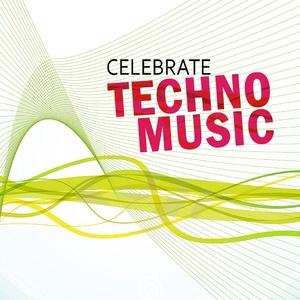 Celebrate Techno Music (Best Underground Tracks from Minimal Via Tribal to Progressive Techno)