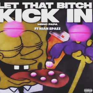 Let That ***** Kick In (feat. Niah Spazz) (Explicit)