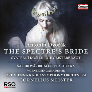 DVOŘÁK, A.: Spectre's Bride (The) [Cantata] [Šaturová, Breslik, Plachetka, Wiener Singakademie, Vienna Radio Symphony, Meister]