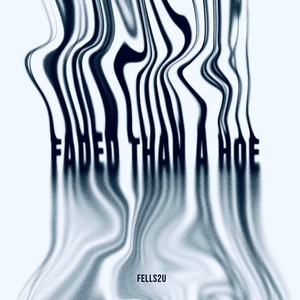 FADED THAN A HOE