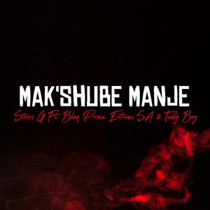 Mak'shube Manje (feat. Blaq Prince &  Extreme & Teddy Boy)