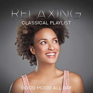 Relaxing Classical Playlist: Good Mood All Day