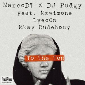 To The Top (feat. Dj Pudgy, Mzwimone, LyeoOn & Mkay Rudebouy)