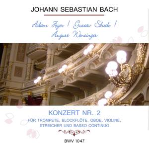 Adam Zeyer / Gustav Scheck / August Wenzinger play: Johann Sebastian Bach: Konzert Nr. 2 - für Trompete, Blockflöte, Oboe, Violine, Streicher und Basso continuo, BWV 1047