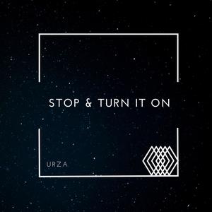 STOP & TURN IT ON