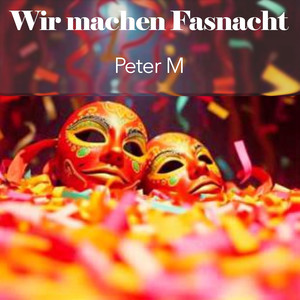 Peter M - Wir Machen Fasnacht (Explicit)