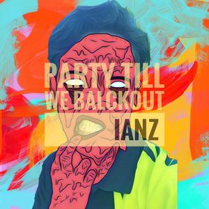 Party Till We Blackout(IaNz Mashup)