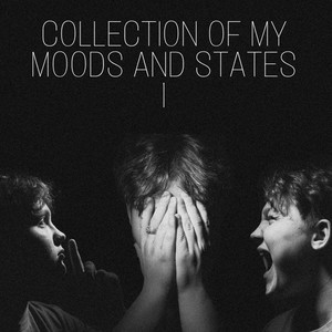 Collection Of My Moods And States 1 (Explicit)