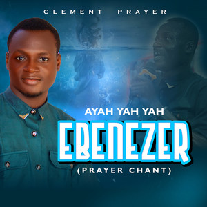 Ayah Yah Yah Ebenezer (Prayer Chant)