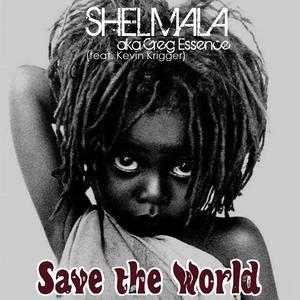 Save the World (feat. Shelmala aka Greg Essence & Kevin Krigger)