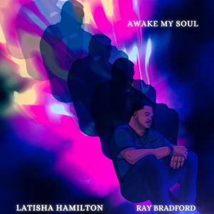 Awake My Soul (feat. Latisha Hamilton)